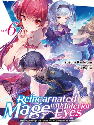 cover image of Reincarnated Mage with Inferior Eyes: Breezing through the Future as an Oppressed Ex-Hero, Volume 6